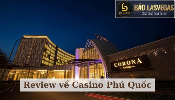 Review tất tần tật về Casino Phú Quốc 